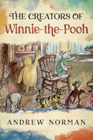 The Creators of Winnie the Pooh: A A Milne and E H Shephard [KSIĄŻKA]