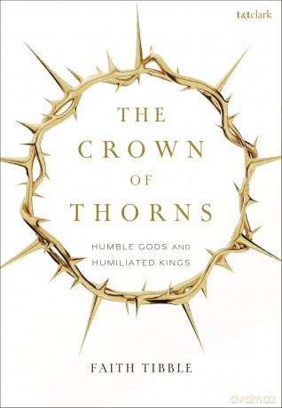 The Crown of Thorns: Humble Gods and Humiliated Kings [KSIĄŻKA]