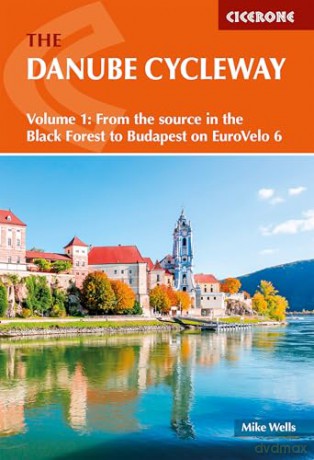 The Danube Cycleway Volume 1: EuroVelo 6 - From the source in the Black Forest to Budapest [KSIĄŻKA]