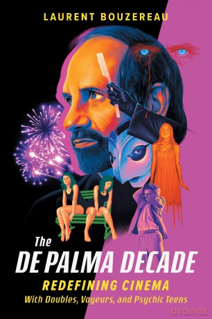 The De Palma Decade: Redefining Cinema With Doubles, Voyeurs, and Psychic Teens [KSIĄŻKA]