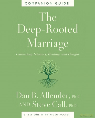 The Deep-Rooted Marriage Companion Guide: Cultivating Intimacy, Healing, and Delight [KSIĄŻKA]