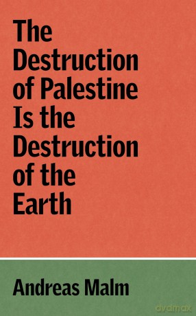 The Destruction of Palestine is the Destruction of the Earth [KSIĄŻKA]