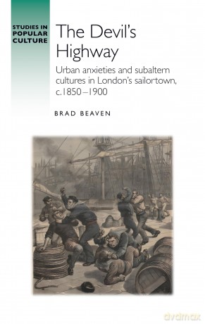 The devil's highway: Urban Anxieties and Subaltern Cultures in London's Sailortown, C.1850-1900 [KSIĄŻKA]