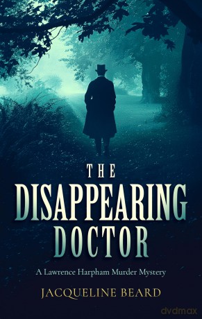 The Disappearing Doctor: A page-turning Victorian murder-mystery with twists that will keep you guessing: 7 [KSIĄŻKA]