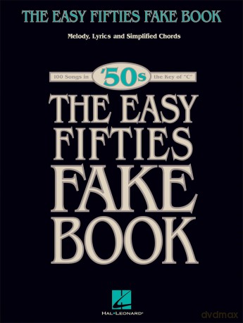 The Easy Fifties Fake Book. Melody, Lyrics and Chords: Melody, Lyrics and Simplified Chords; 100 Songs in the Key of "C" [KSIĄŻKA]