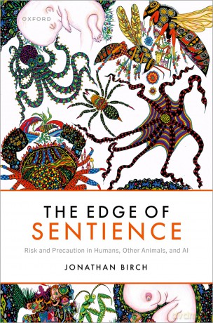 The Edge of Sentience: Risk and Precaution in Humans, Other Animals, and AI [KSIĄŻKA]