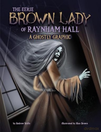 The Eerie Brown Lady of Raynham Hall: A Ghostly Graphic [KSIĄŻKA]