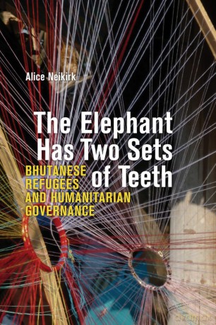The Elephant Has Two Sets of Teeth: Bhutanese Refugees and Humanitarian Governance [KSIĄŻKA]