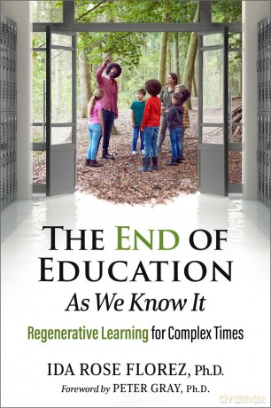The End of Education as We Know It: Regenerative Learning for Complex Times [KSIĄŻKA]