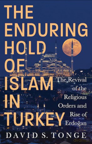 The Enduring Hold of Islam in Turkey: The Revival of the Religious Orders and Rise of Erdogan [KSIĄŻKA]