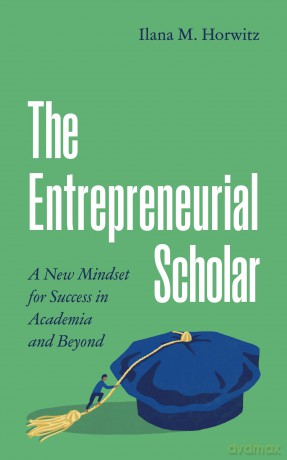 The Entrepreneurial Scholar: A New Mindset for Success in Academia and Beyond: 31 [KSIĄŻKA]