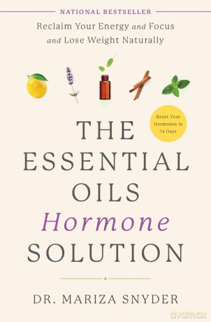 The Essential Oils Hormone Solution: Reclaim Your Energy and Focus and Lose Weight Naturally [KSIĄŻKA]