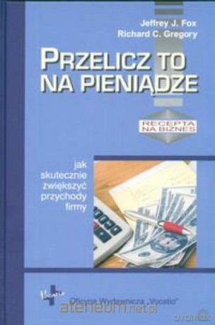 Przelicz to na pieniądze. Jak skutecznie zwiększyć [KSIĄŻKA]