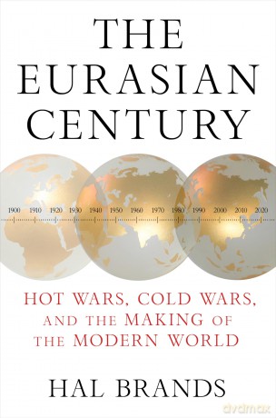 The Eurasian Century: Hot Wars, Cold Wars, and the Making of the Modern World [KSIĄŻKA]