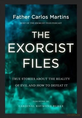 The Exorcist Files: True Stories About the Reality of Evil and How to Defeat It [KSIĄŻKA]