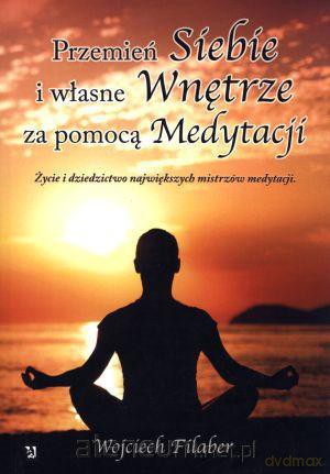 Przemień siebie i własne wnętrze za pomocą medyt. [KSIĄŻKA]