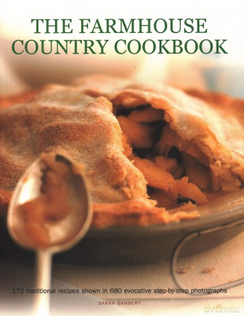 The Farmhouse Country Cookbook: 170 traditional recipes shown in 680 evocative step-by-step photographs [KSIĄŻKA]