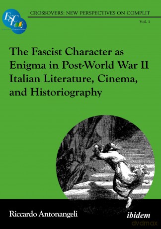 The Fascist Character as Enigma in Post-World War II Italian Literature, Cinema, and Historiography [KSIĄŻKA]
