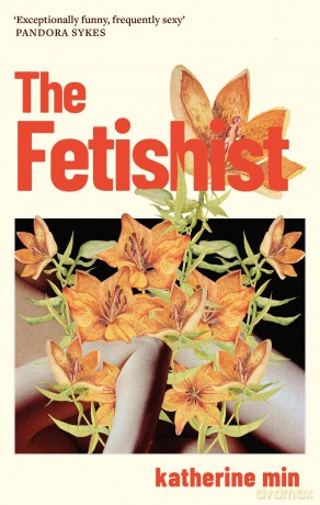 The Fetishist: a darkly comic tale of rage and revenge - 'Exceptionally funny, frequently sexy' Pandora Sykes [KSIĄŻKA]