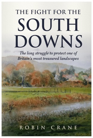 The Fight For The South Downs - The long struggle to protect one of Britain's most treasured landscapes [KSIĄŻKA]