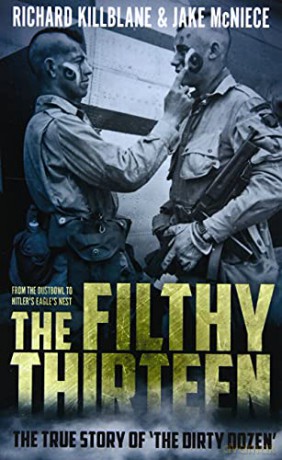 The Filthy Thirteen: The True Story of the Dirty Dozen [KSIĄŻKA]