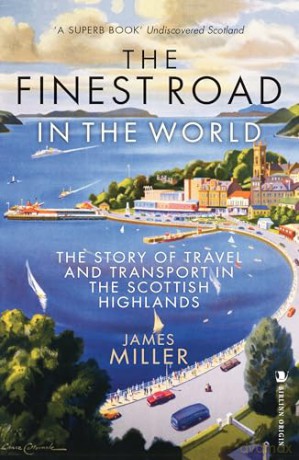 The Finest Road in the World: The Story of Travel and Transport in the Scottish Highlands [KSIĄŻKA]