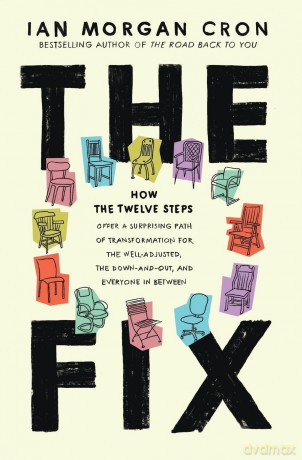 The Fix: How the Twelve Steps Offer a Surprising Path of Transformation for the Well-Adjusted, the Down-and-Out, and Everyone In Between [KSIĄŻKA]