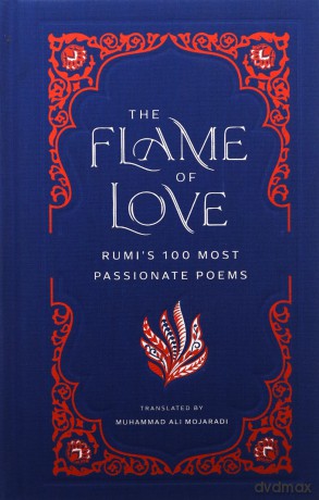 The Flame of Love: Rumi's Most Romantic Poems: Rumi's 100 Most Passionate Poems [KSIĄŻKA]