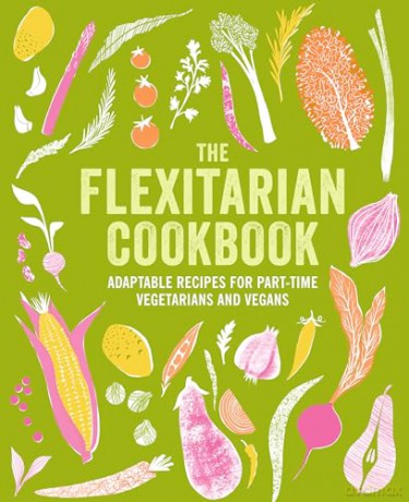 The Flexitarian Cookbook: Adaptable recipes for part-time vegetarians and vegans [KSIĄŻKA]