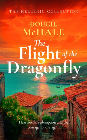 The Flight of the Dragonfly: A Scottish Heartbreak, a Greek Rebirth: A Romance of Love and Self-Discovery [KSIĄŻKA]