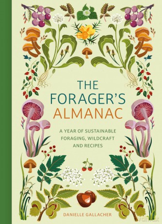 The Forager's Almanac: A year of sustainable foraging, wildcraft and recipes [KSIĄŻKA]