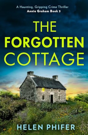 The Forgotten Cottage: The terrifying third book in the police procedural serial killer crime thriller series from the bestselling author of One Left Alive!: Book 3 [KSIĄŻKA]
