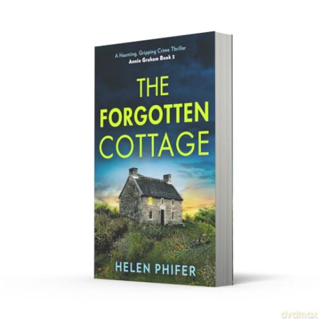 The Forgotten Cottage: The terrifying third book in the police procedural serial killer crime thriller series from the bestselling author of One Left Alive!: Book 3 [KSIĄŻKA]