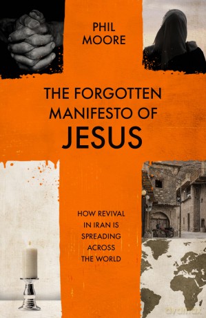 The Forgotten Manifesto of Jesus: How revival in Iran is spreading across the world [KSIĄŻKA]