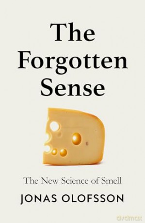 The Forgotten Sense: The New Science of Smell - Perfect for readers of Bill Bryson's The Body [KSIĄŻKA]