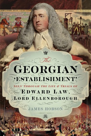 The Georgian 'Establishment': Seen Through the Life and Trials of Edward Law, Lord Ellenborough [KSIĄŻKA]