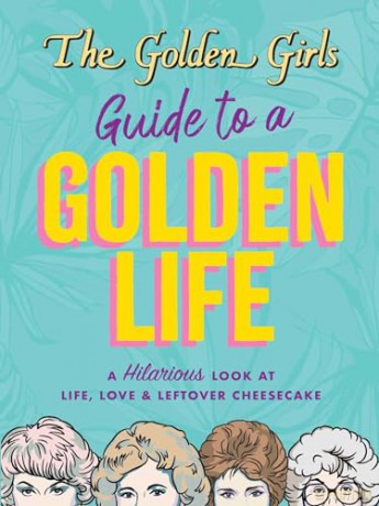The Golden Girls Guide to a Golden Life [KSIĄŻKA]