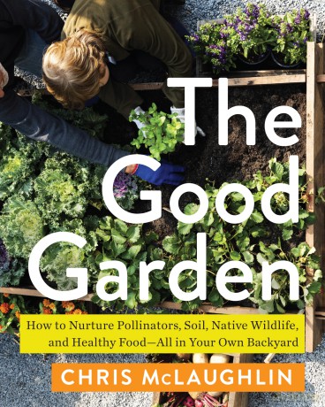 The Good Garden: How to Nurture Pollinators, Soil, Native Wildlife, and Healthy Food--All in Your Own Backyard [KSIĄŻKA]