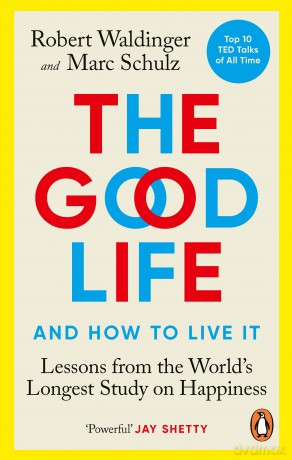 The Good Life: Lessons from the World's Longest Study on Happiness [KSIĄŻKA]