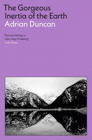 The Gorgeous Inertia of the Earth: Adrian Duncan [KSIĄŻKA]
