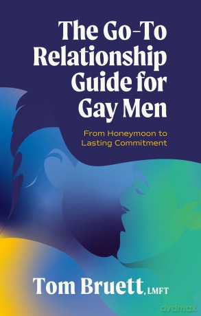 The Go-To Relationship Guide for Gay Men: From Honeymoon to Lasting Commitment [KSIĄŻKA]