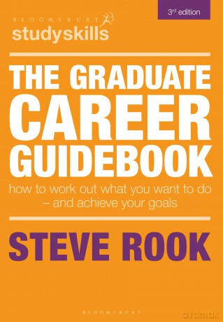 The Graduate Career Guidebook: How To Work Out What You Want To Do - And Achieve Your Goals [KSIĄŻKA]
