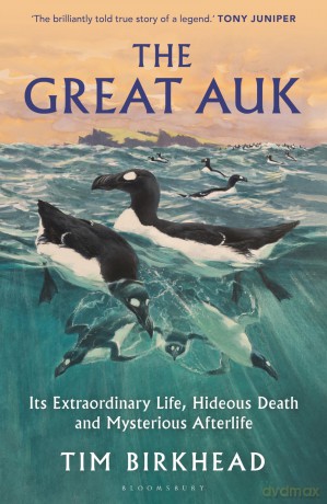 The Great Auk: Its Extraordinary Life, Hideous Death and Mysterious Afterlife [KSIĄŻKA]