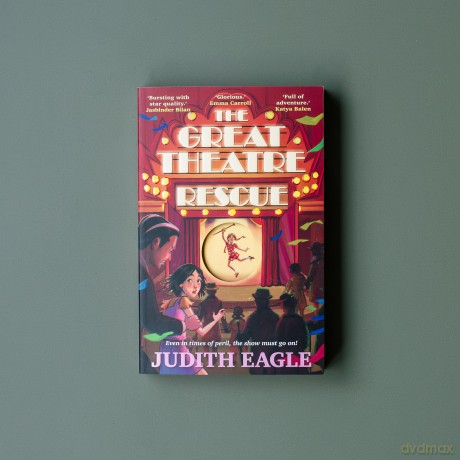 The Great Theatre Rescue: A show-stopping middle-grade adventure, perfect for fans of Hilary McKay and Katherine Rundell [KSIĄŻKA]