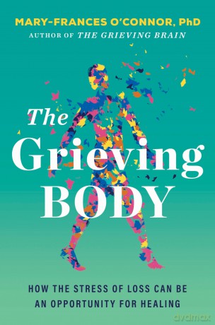 The Grieving Body: How the Stress of Loss Can Be an Opportunity for Healing [KSIĄŻKA]