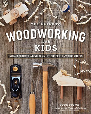 The Guide to Woodworking with Kids: Craft Projects to Develop the Lifelong Skills of Young Makers [KSIĄŻKA]