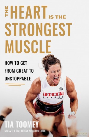 The Heart is the Strongest Muscle: How to Get from Great to Unstoppable [KSIĄŻKA]