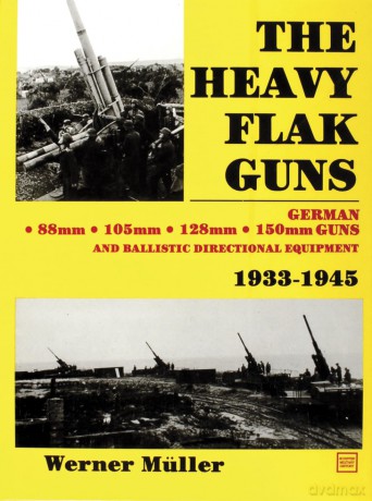 The Heavy Flak Guns 1933-1945: 88Mm, 105Mm, 128Mm, 150Mm, and Ballistic Directional Equipment [KSIĄŻKA]