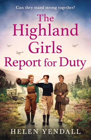 The Highland Girls Report for Duty: Uplifting historical WW2 saga with romance and friendship for 2025: Book 3 [KSIĄŻKA]