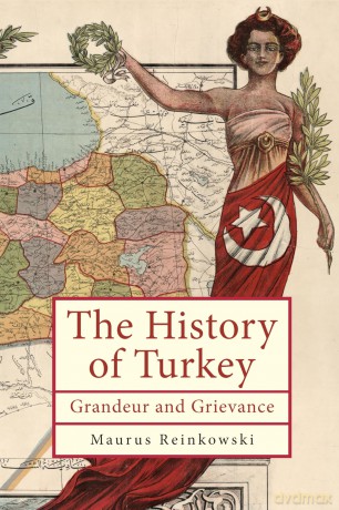 The History of Turkey: Grandeur and Grievance [KSIĄŻKA]